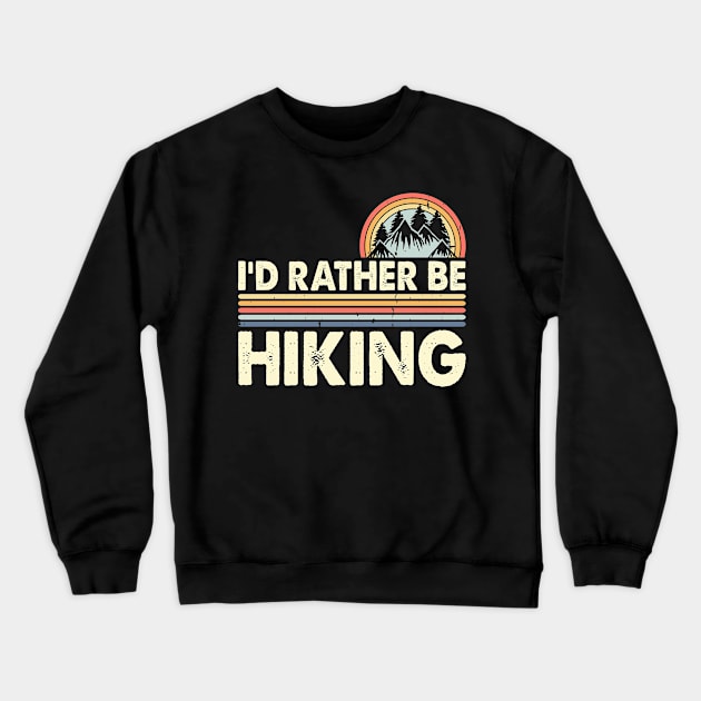 I'D Rather Be Hiking Design Funny Hiking Lover Hikers Crewneck Sweatshirt by Shrtitude